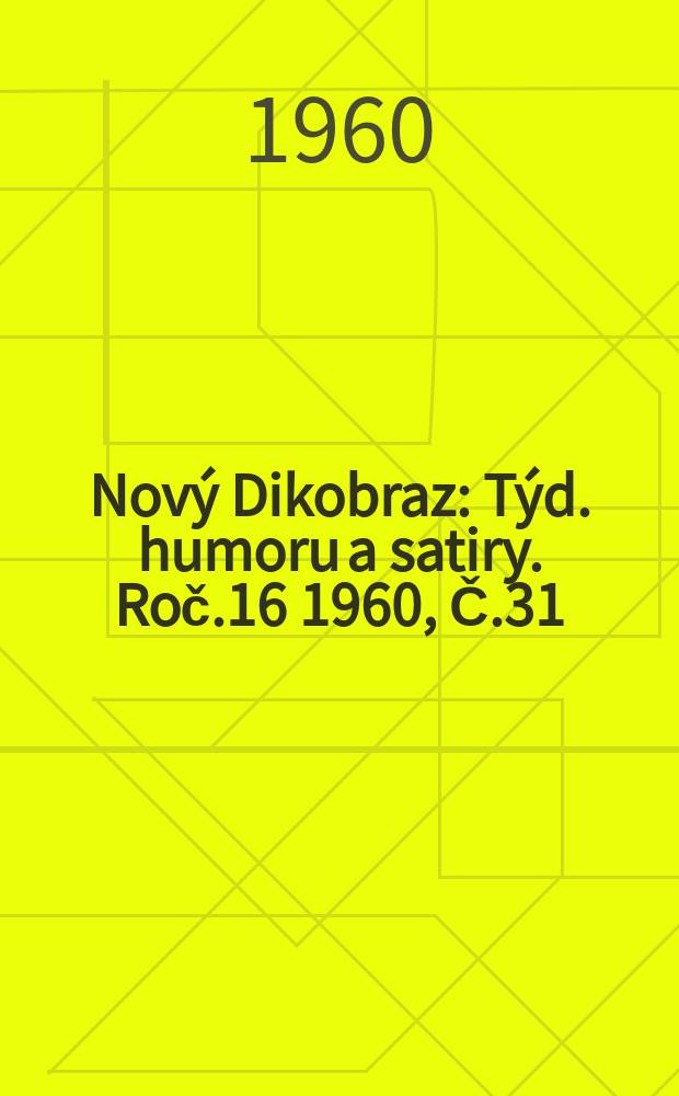 Nový Dikobraz : Týd. humoru a satiry. Roč.16 1960, Č.31