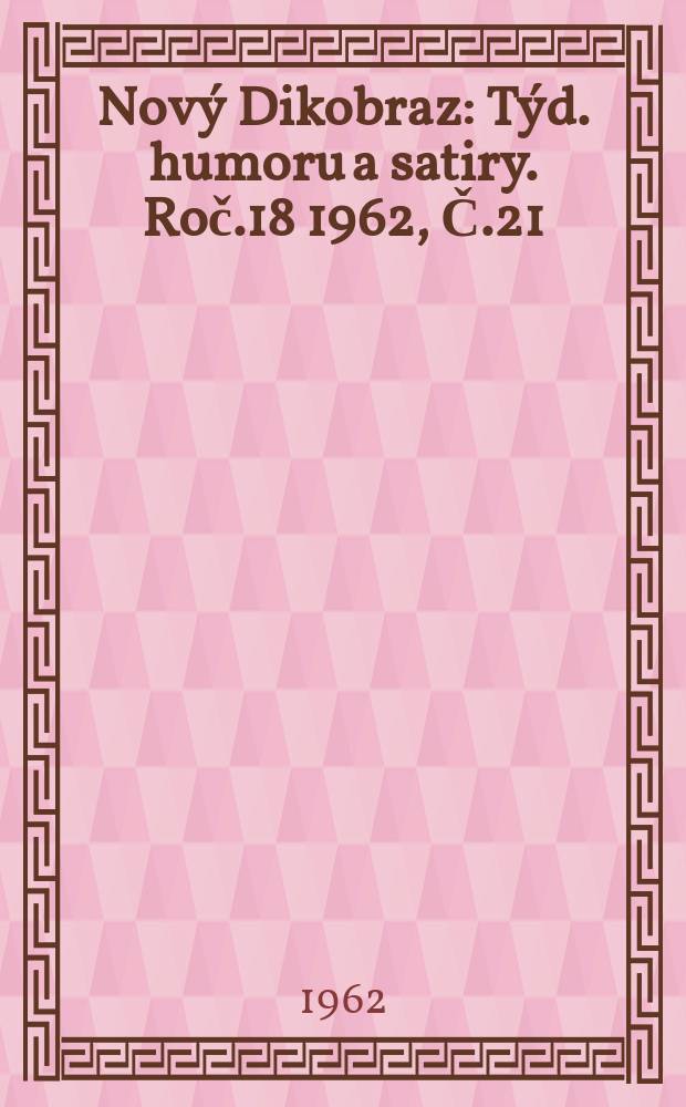 Nový Dikobraz : Týd. humoru a satiry. Roč.18 1962, Č.21