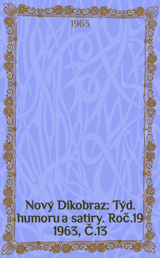 Nový Dikobraz : Týd. humoru a satiry. Roč.19 1963, Č.13