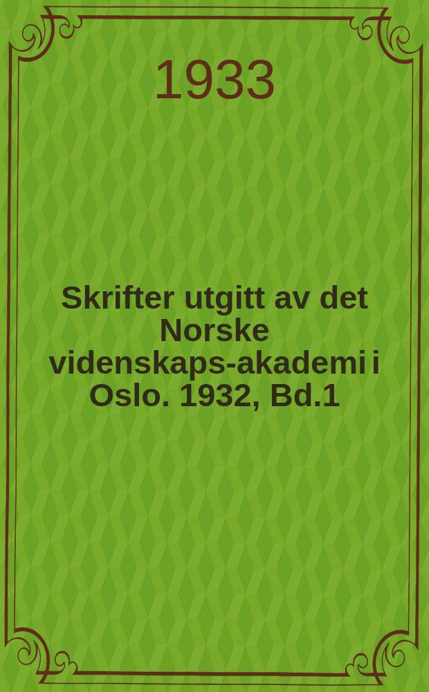 Skrifter utgitt av det Norske videnskaps-akademi i Oslo. 1932, Bd.1
