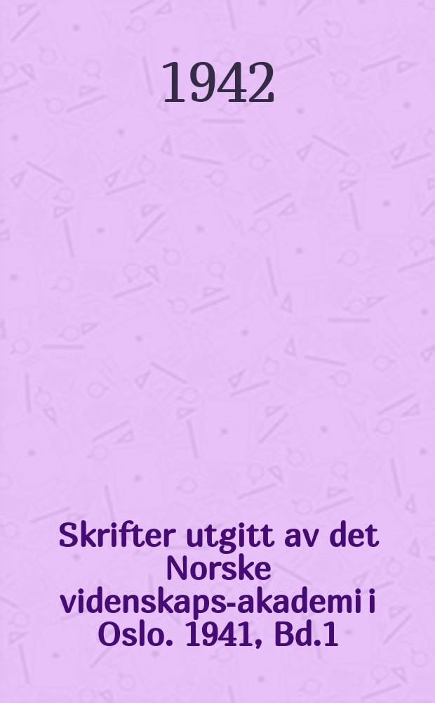 Skrifter utgitt av det Norske videnskaps-akademi i Oslo. 1941, Bd.1