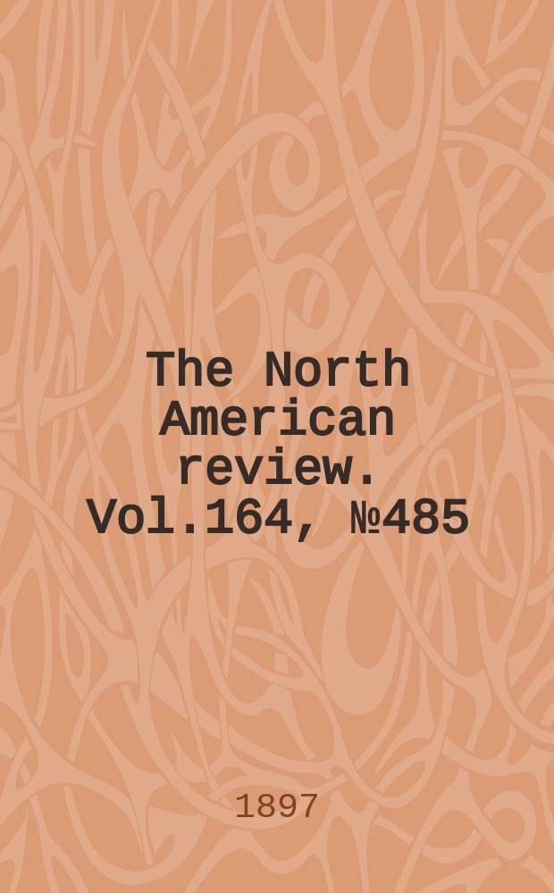 The North American review. Vol.164, №485