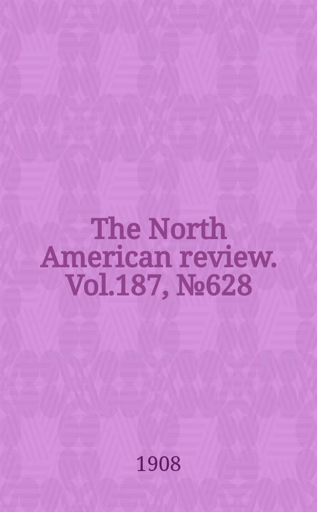 The North American review. Vol.187, №628