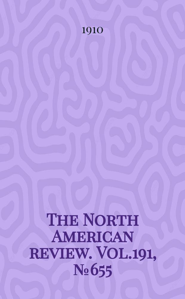 The North American review. Vol.191, №655