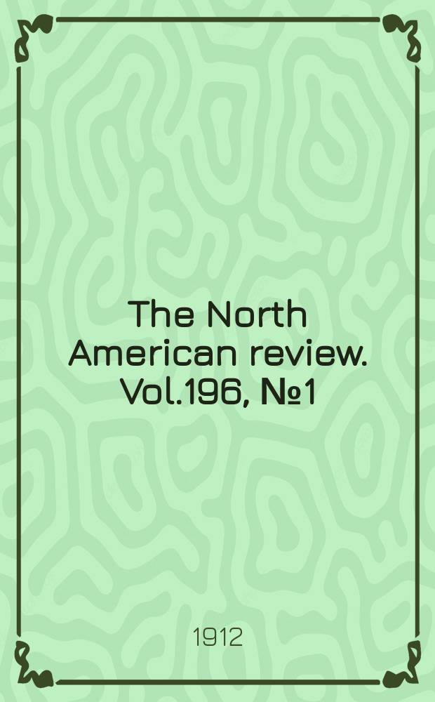 The North American review. Vol.196, №1(680)