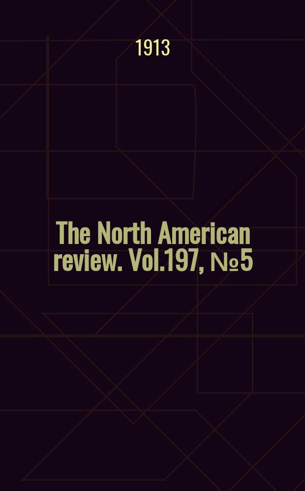 The North American review. Vol.197, №5(690)