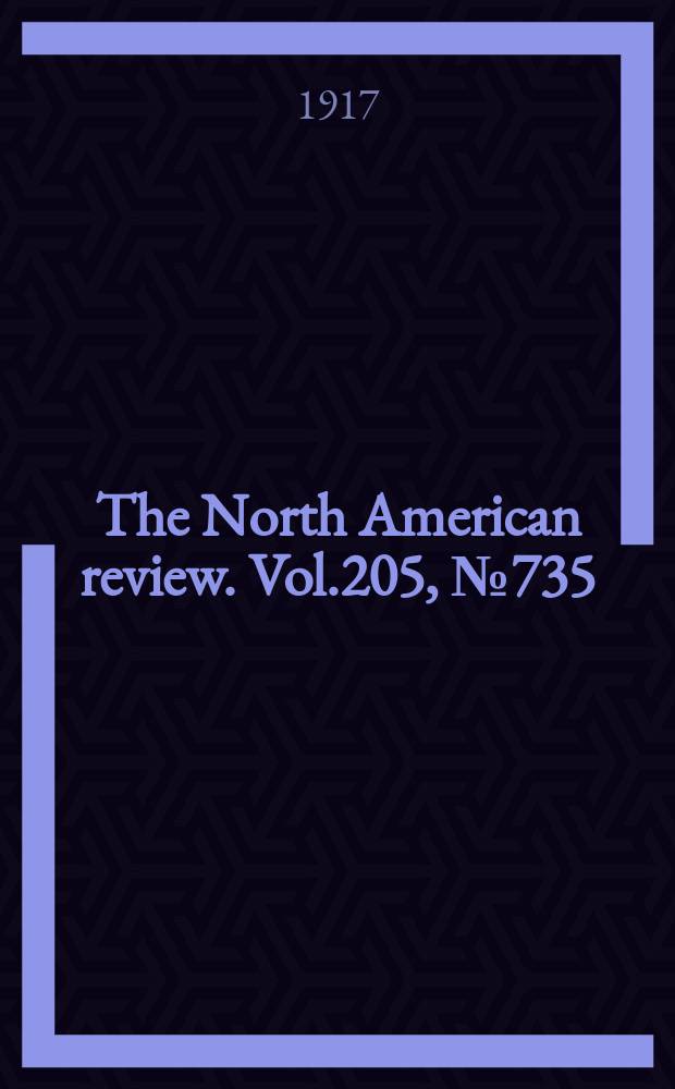 The North American review. Vol.205, №735