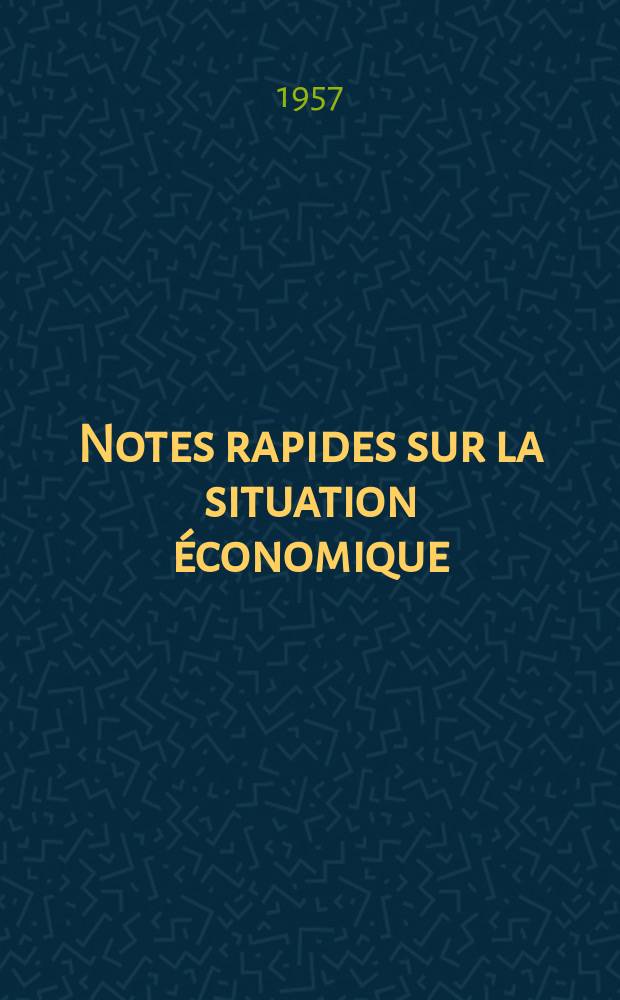 Notes rapides sur la situation économique : (Marches mondiaux - conjoncture étrangère). Année8 1957, №379