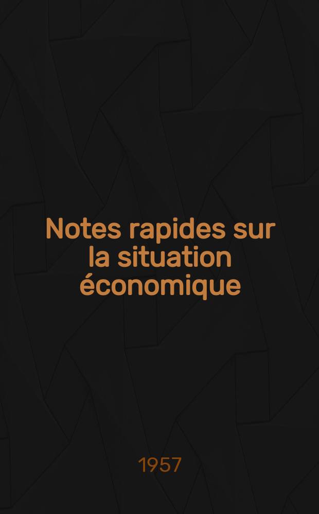 Notes rapides sur la situation économique : (Marches mondiaux - conjoncture étrangère). Année8 1957, №392