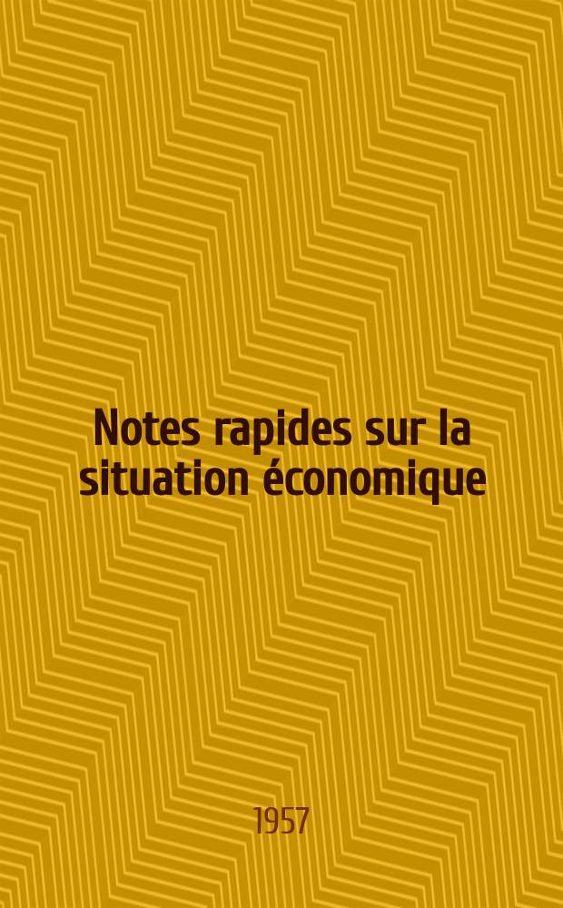 Notes rapides sur la situation &eacute;conomique : (Marches mondiaux - conjoncture &eacute;trang&egrave;re). Ann&eacute;e8 1957, №422