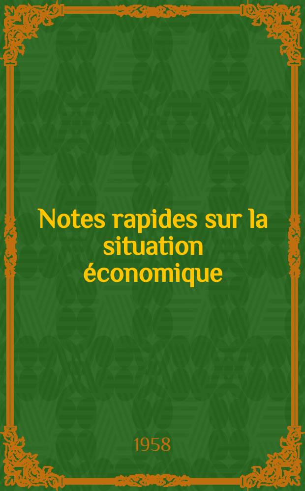 Notes rapides sur la situation économique : (Marches mondiaux - conjoncture étrangère). Année9 1958, №450
