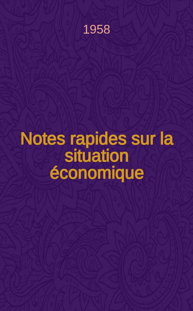Notes rapides sur la situation économique : (Marches mondiaux - conjoncture étrangère). Année9 1958, №456