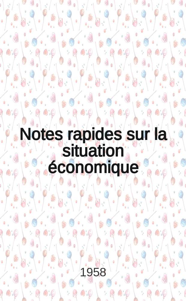 Notes rapides sur la situation économique : (Marches mondiaux - conjoncture étrangère). Année9 1958, №479