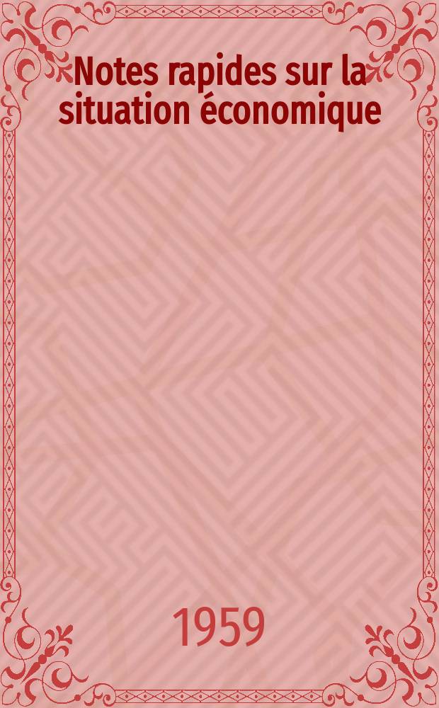Notes rapides sur la situation &eacute;conomique : (Marches mondiaux - conjoncture &eacute;trang&egrave;re). Ann&eacute;e10 1959, №500