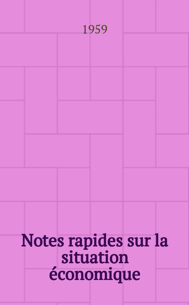 Notes rapides sur la situation économique : (Marches mondiaux - conjoncture étrangère). Année10 1959, №508