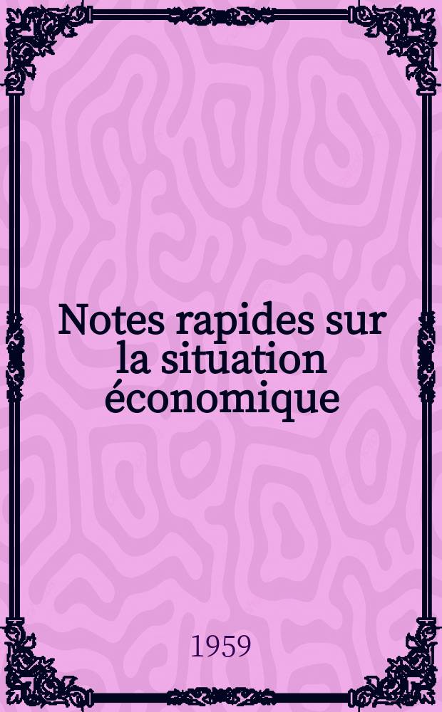 Notes rapides sur la situation économique : (Marches mondiaux - conjoncture étrangère). Année10 1959, №511