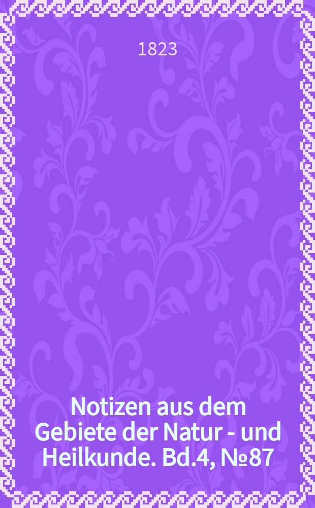 Notizen aus dem Gebiete der Natur - und Heilkunde. Bd.4, №87
