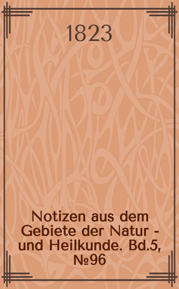 Notizen aus dem Gebiete der Natur - und Heilkunde. Bd.5, №96