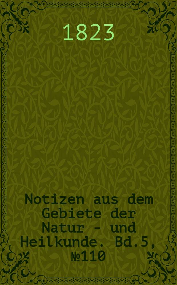 Notizen aus dem Gebiete der Natur - und Heilkunde. Bd.5, №110