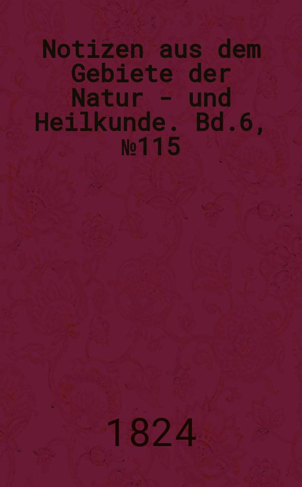 Notizen aus dem Gebiete der Natur - und Heilkunde. Bd.6, №115
