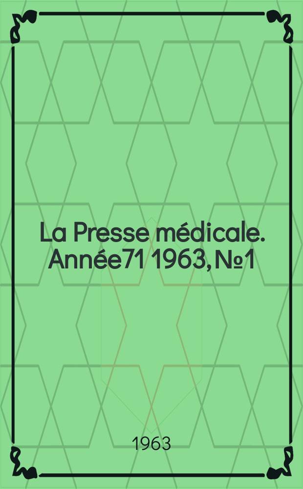 La Presse m&eacute;dicale. Ann&eacute;e71 1963, №1