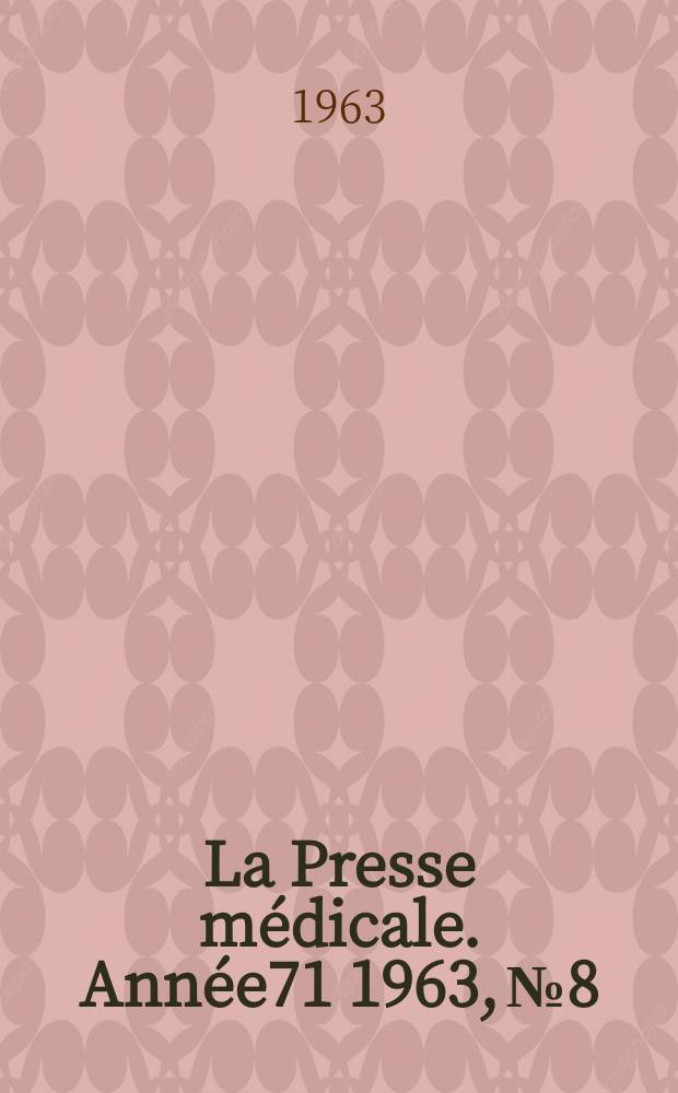 La Presse m&eacute;dicale. Ann&eacute;e71 1963, №8