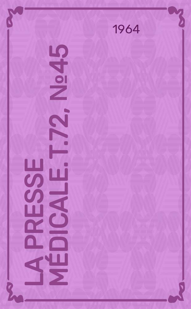 La Presse m&eacute;dicale. T.72, №45