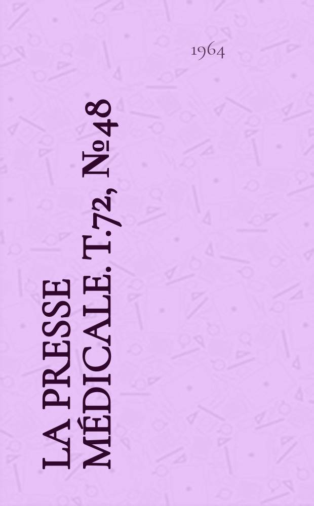 La Presse m&eacute;dicale. T.72, №48