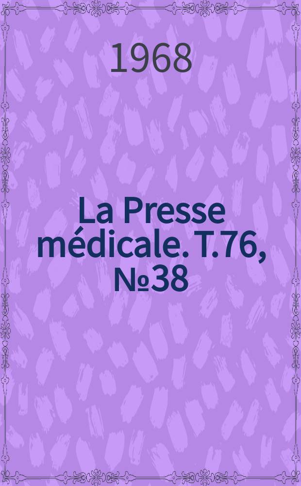 La Presse m&eacute;dicale. T.76, №38