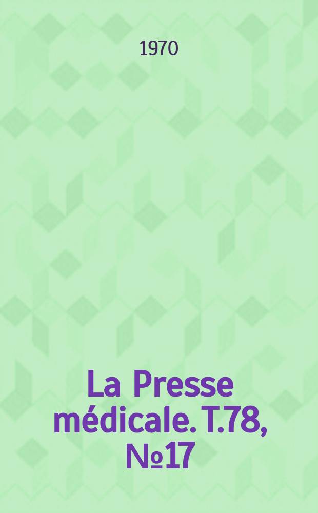La Presse m&eacute;dicale. T.78, №17