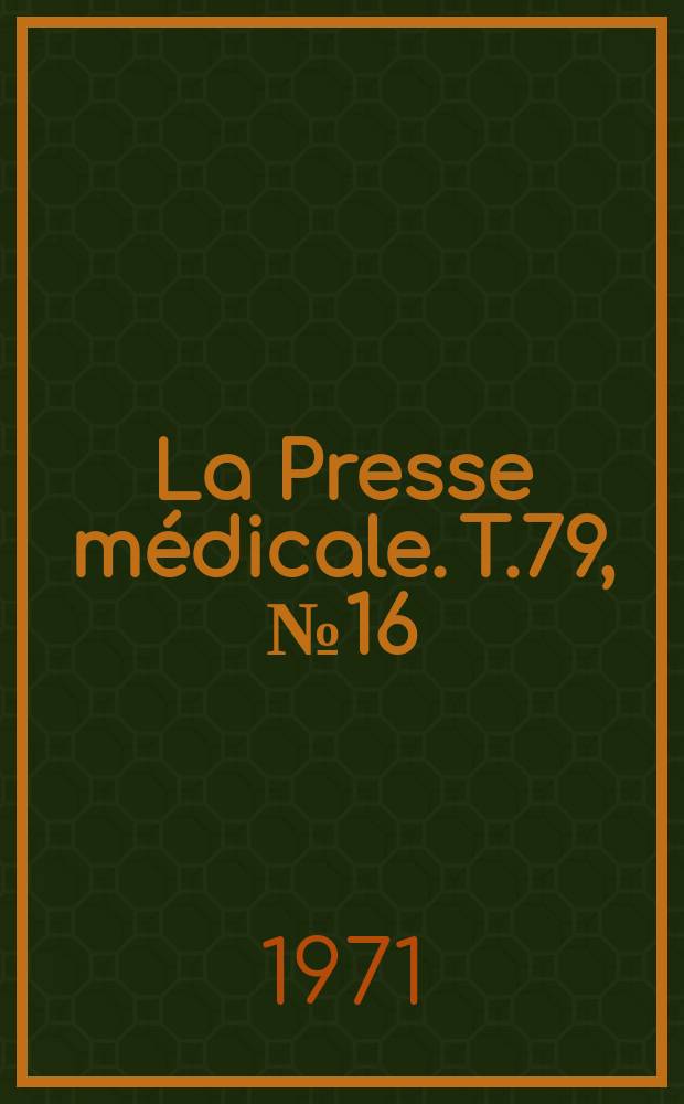 La Presse m&eacute;dicale. T.79, №16