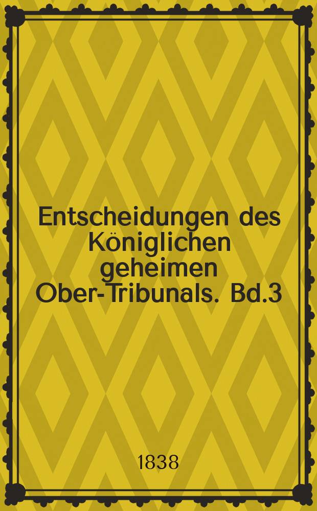 Entscheidungen des Königlichen geheimen Ober-Tribunals. Bd.3