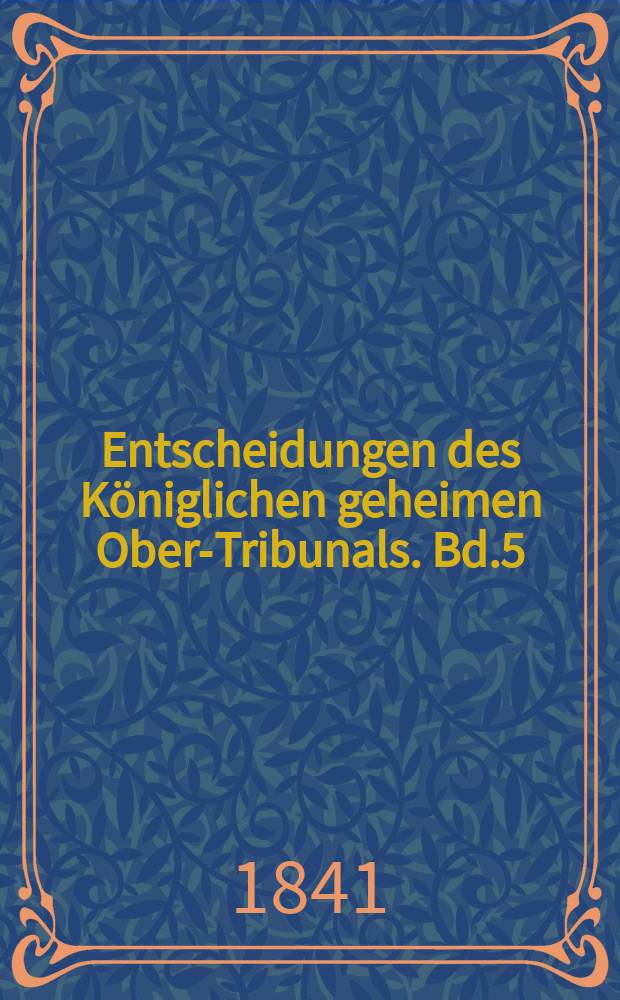 Entscheidungen des Königlichen geheimen Ober-Tribunals. Bd.5