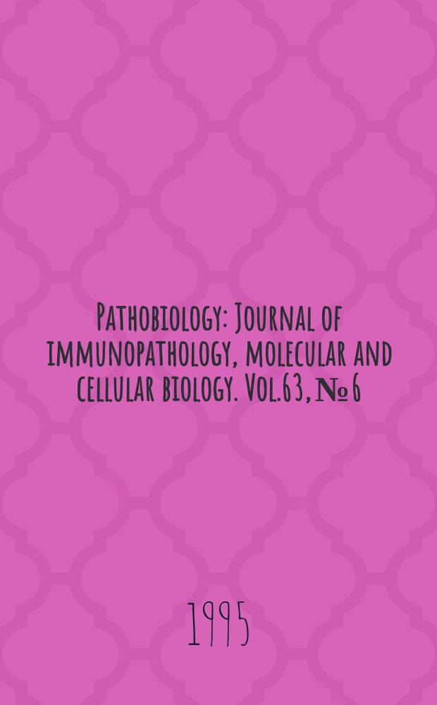 Pathobiology : Journal of immunopathology, molecular and cellular biology. Vol.63, №6