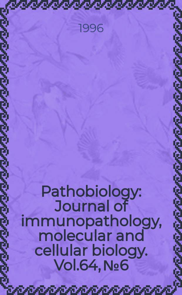 Pathobiology : Journal of immunopathology, molecular and cellular biology. Vol.64, №6