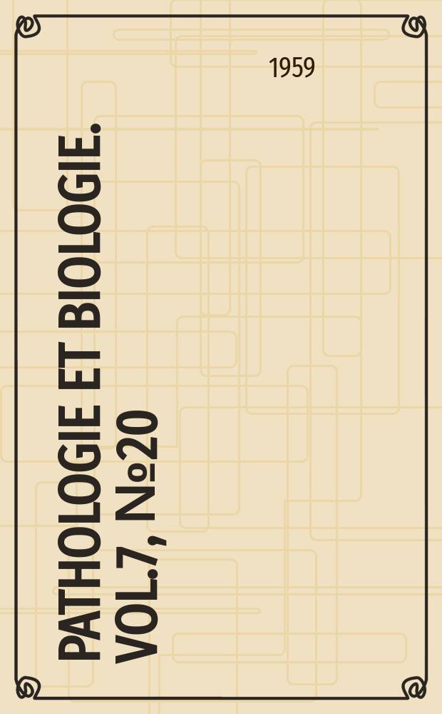 Pathologie et biologie. Vol.7, №20