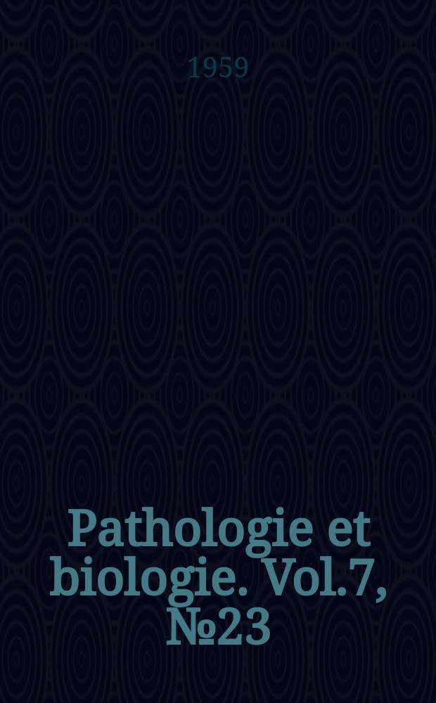 Pathologie et biologie. Vol.7, №23/24