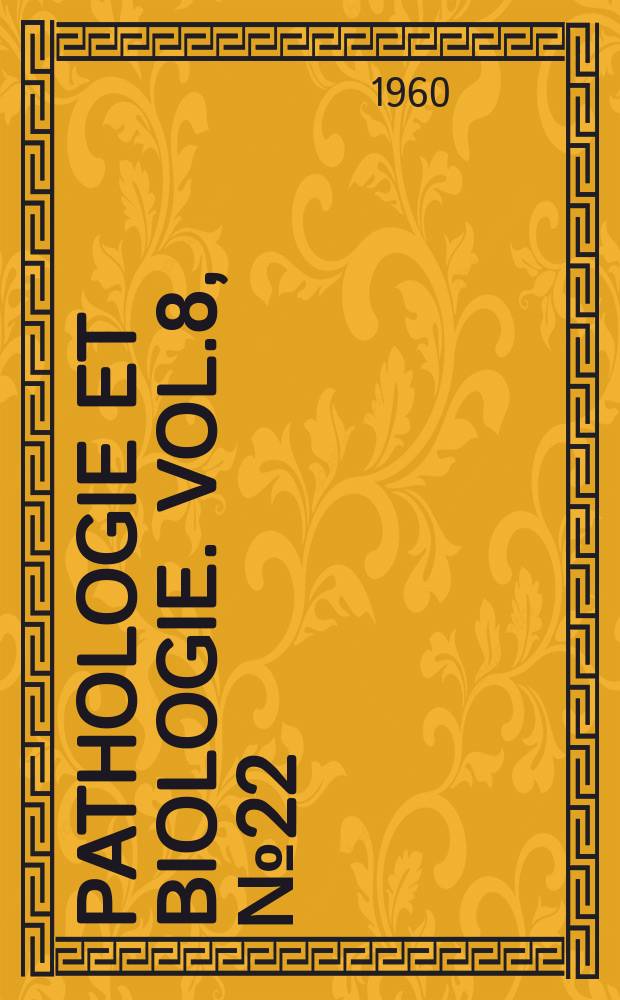 Pathologie et biologie. Vol.8, №22
