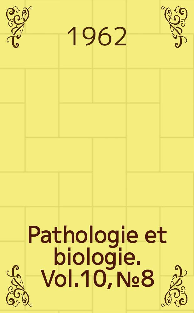 Pathologie et biologie. Vol.10, №8