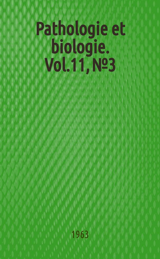 Pathologie et biologie. Vol.11, №3