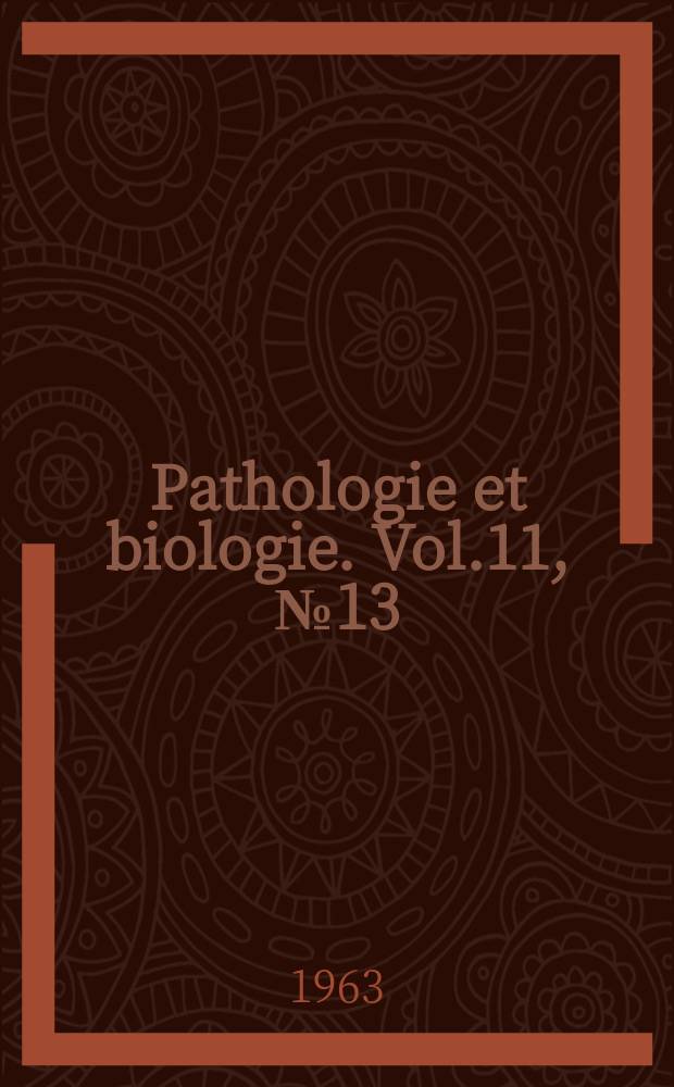 Pathologie et biologie. Vol.11, №13
