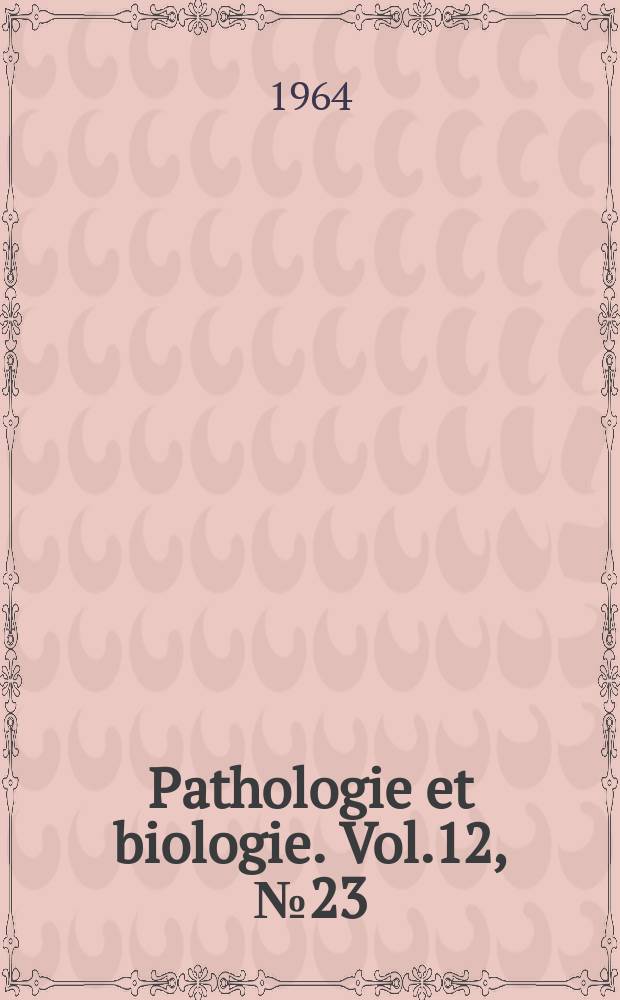 Pathologie et biologie. Vol.12, №23/24