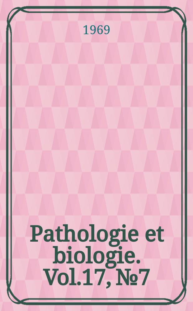 Pathologie et biologie. Vol.17, №7