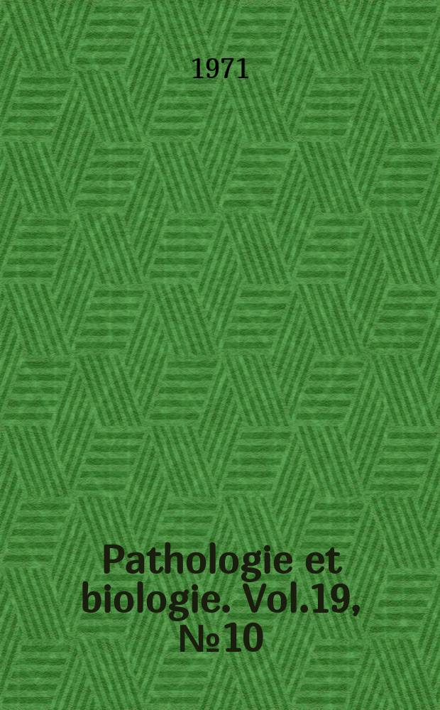 Pathologie et biologie. Vol.19, №10