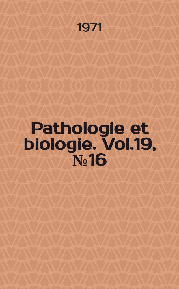 Pathologie et biologie. Vol.19, №16