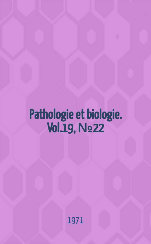 Pathologie et biologie. Vol.19, №22