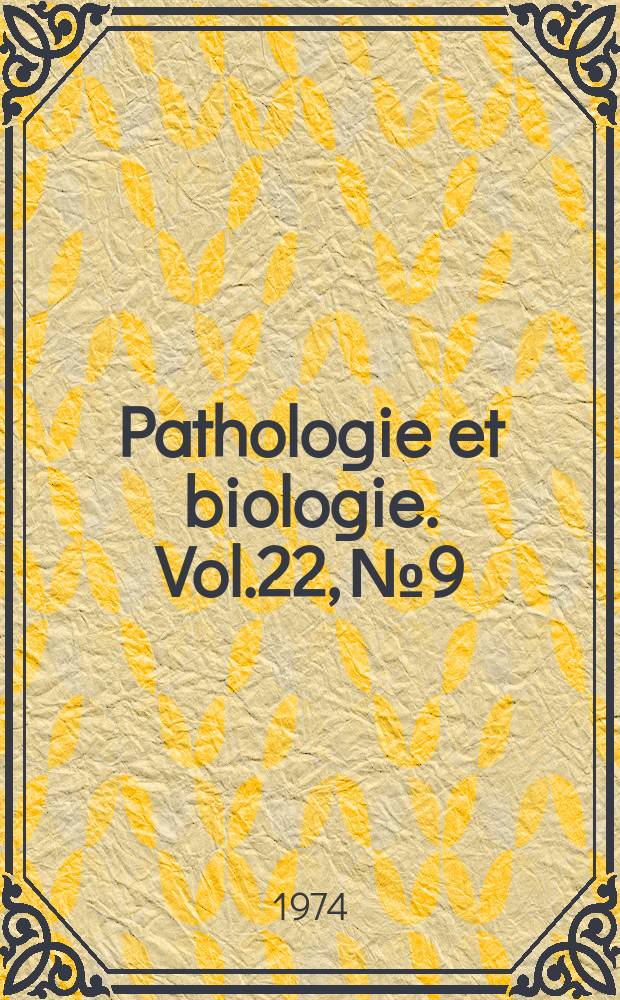 Pathologie et biologie. Vol.22, №9