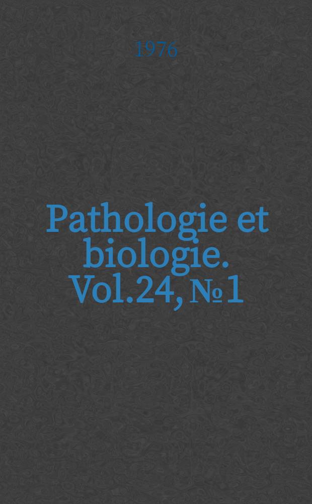 Pathologie et biologie. Vol.24, №1