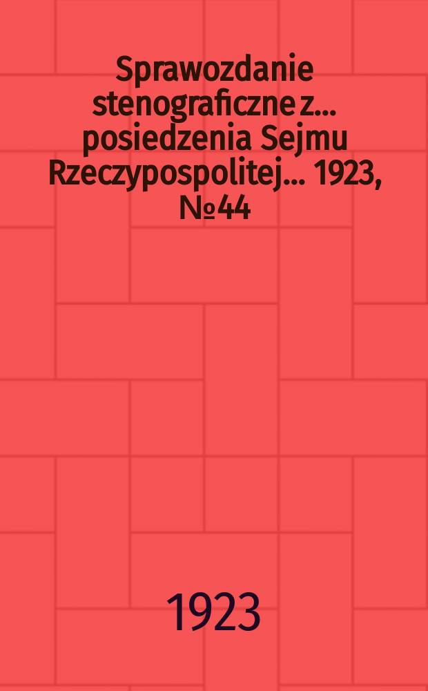 Sprawozdanie stenograficzne z ... posiedzenia Sejmu Rzeczypospolitej ... 1923, №44