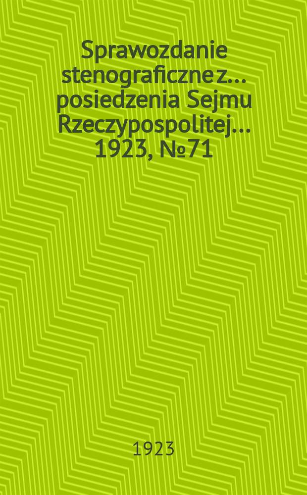 Sprawozdanie stenograficzne z ... posiedzenia Sejmu Rzeczypospolitej ... 1923, №71